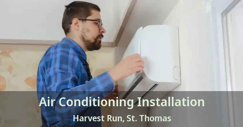 Air Conditioning Installation Harvest Run, St. Thomas - ON