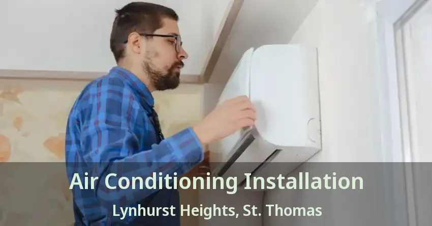 Air Conditioning Installation Lynhurst Heights, St. Thomas - ON