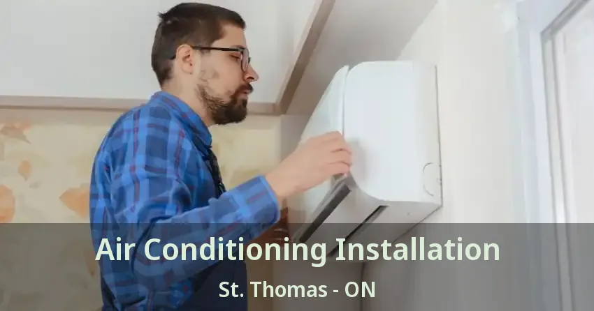 Air Conditioning Installation St. Thomas - ON