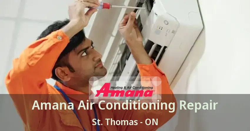 Amana Air Conditioning Repair St. Thomas - ON