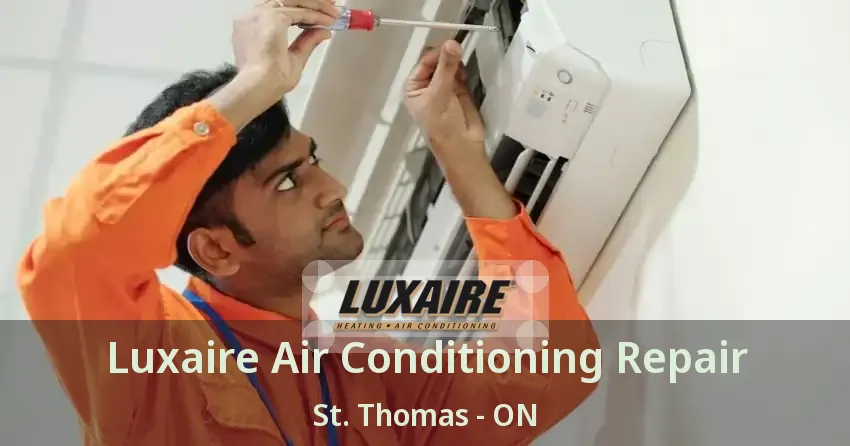 Luxaire Air Conditioning Repair St. Thomas - ON