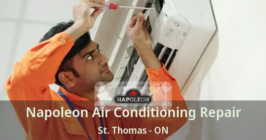 Napoleon Air Conditioning Repair St. Thomas - ON