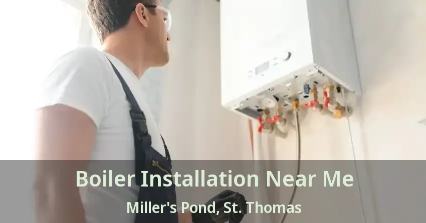 Boiler Installation Near Me Miller's Pond, St. Thomas - ON