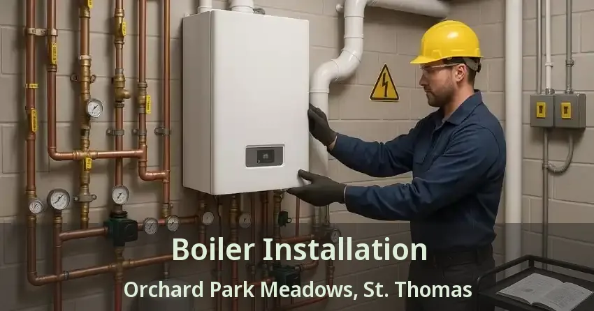 Boiler Installation Orchard Park Meadows, St. Thomas - ON
