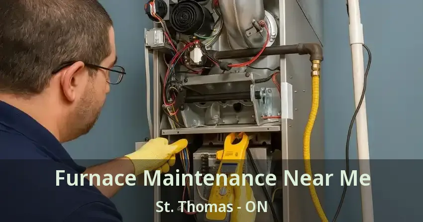 Furnace Maintenance Near Me St. Thomas - ON