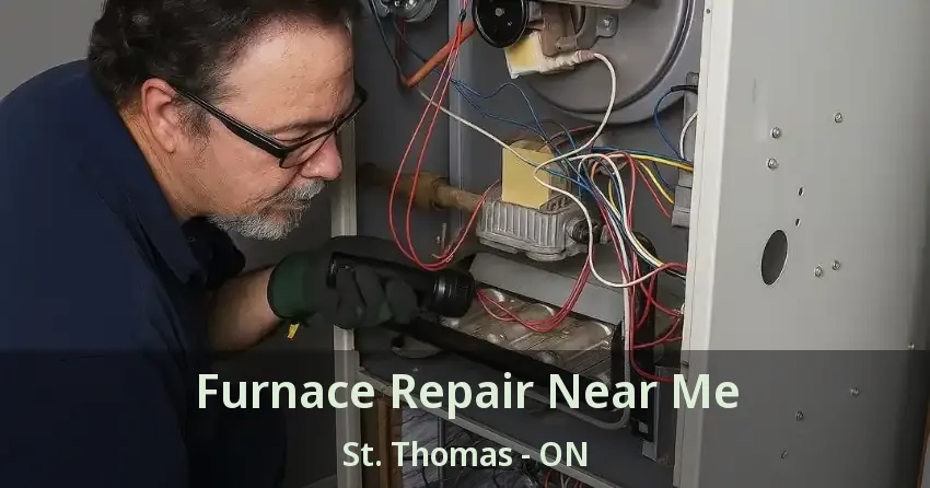 Furnace Repair Near Me St. Thomas - ON