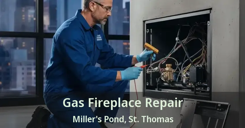 Gas Fireplace Repair Miller's Pond, St. Thomas - ON