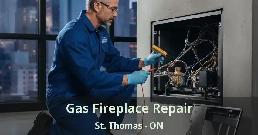 Gas Fireplace Repair St. Thomas - ON