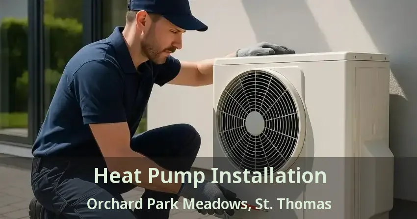 Heat Pump Installation Orchard Park Meadows, St. Thomas - ON