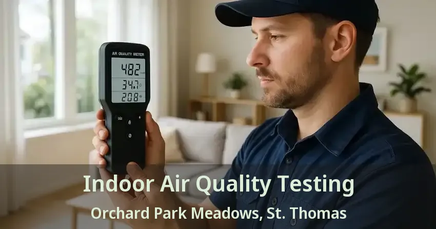Indoor Air Quality Testing Orchard Park Meadows, St. Thomas - ON
