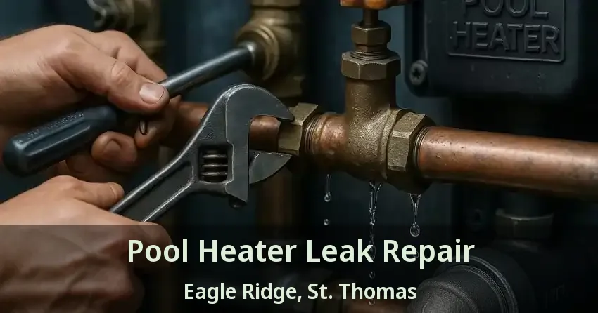 Pool Heater Leak Repair Eagle Ridge, St. Thomas - ON