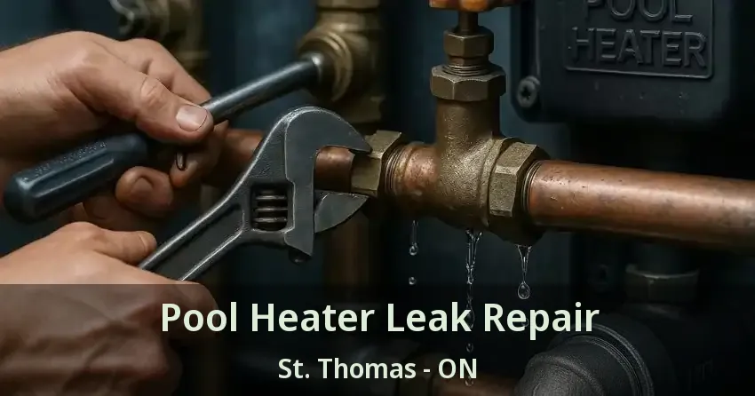 Pool Heater Leak Repair St. Thomas - ON