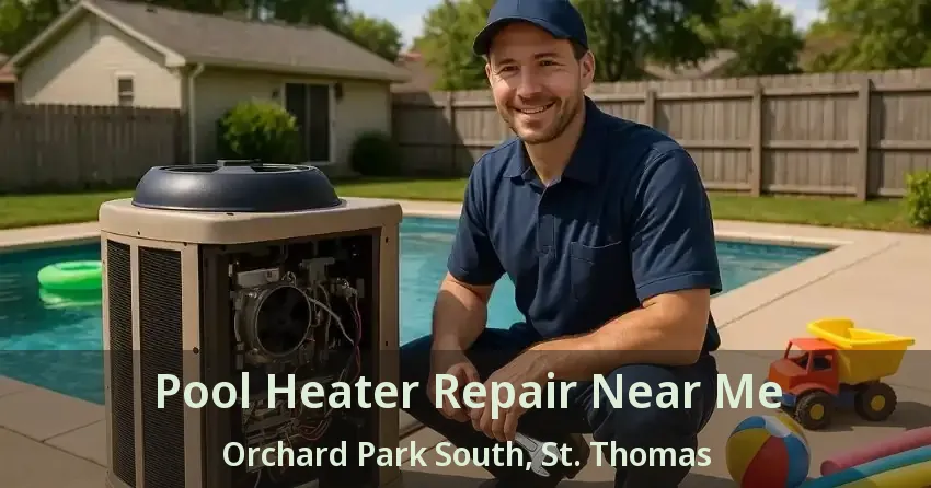 Pool Heater Repair Near Me Orchard Park South, St. Thomas - ON