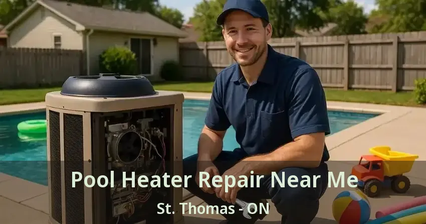 Pool Heater Repair Near Me St. Thomas - ON